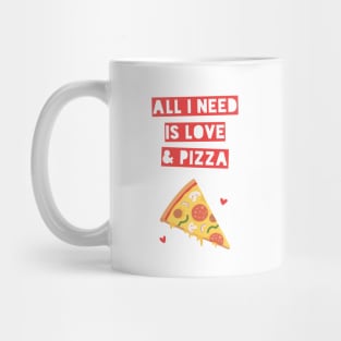 Funny All I Need is Love and Pizza Mug